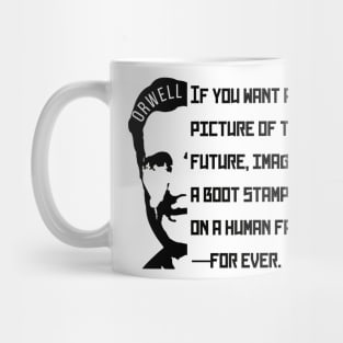 George Orwell portrait and quote: If You Want a Picture of the Future... Mug